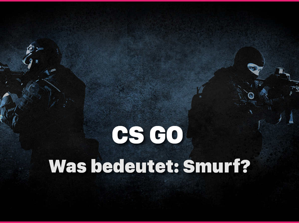 CS GO: Was bedeutet Smurf? - 🤔 Blogseite.com